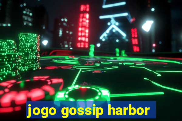 jogo gossip harbor